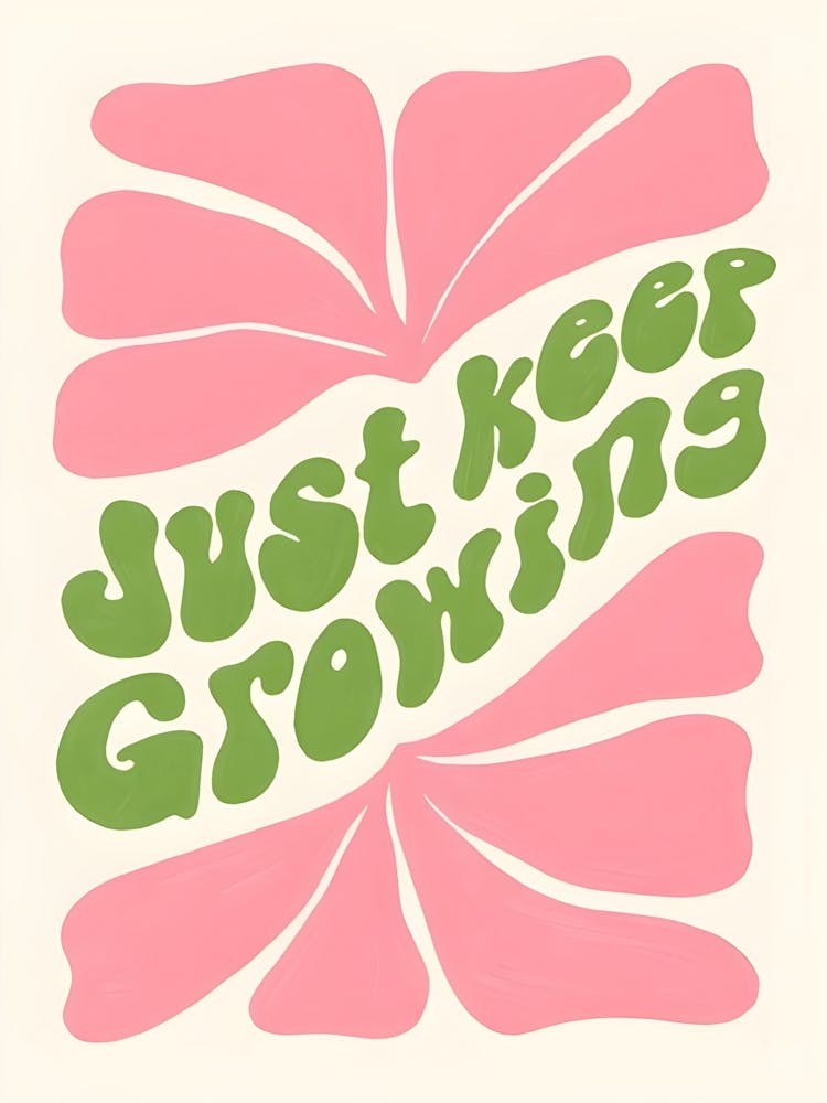 Just Keep Growing