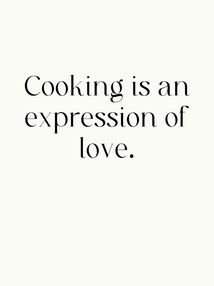 Cooking Is An Expression Of Love
