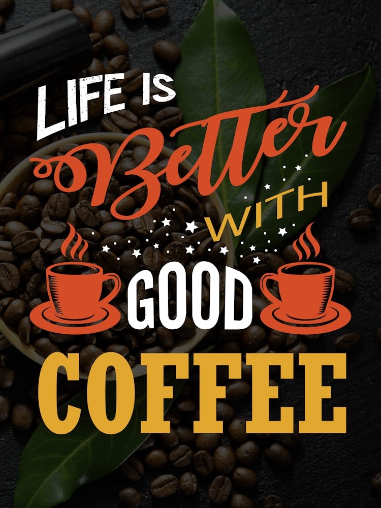 Life Is Better With Good Coffee — coffee poster, kitchen art print