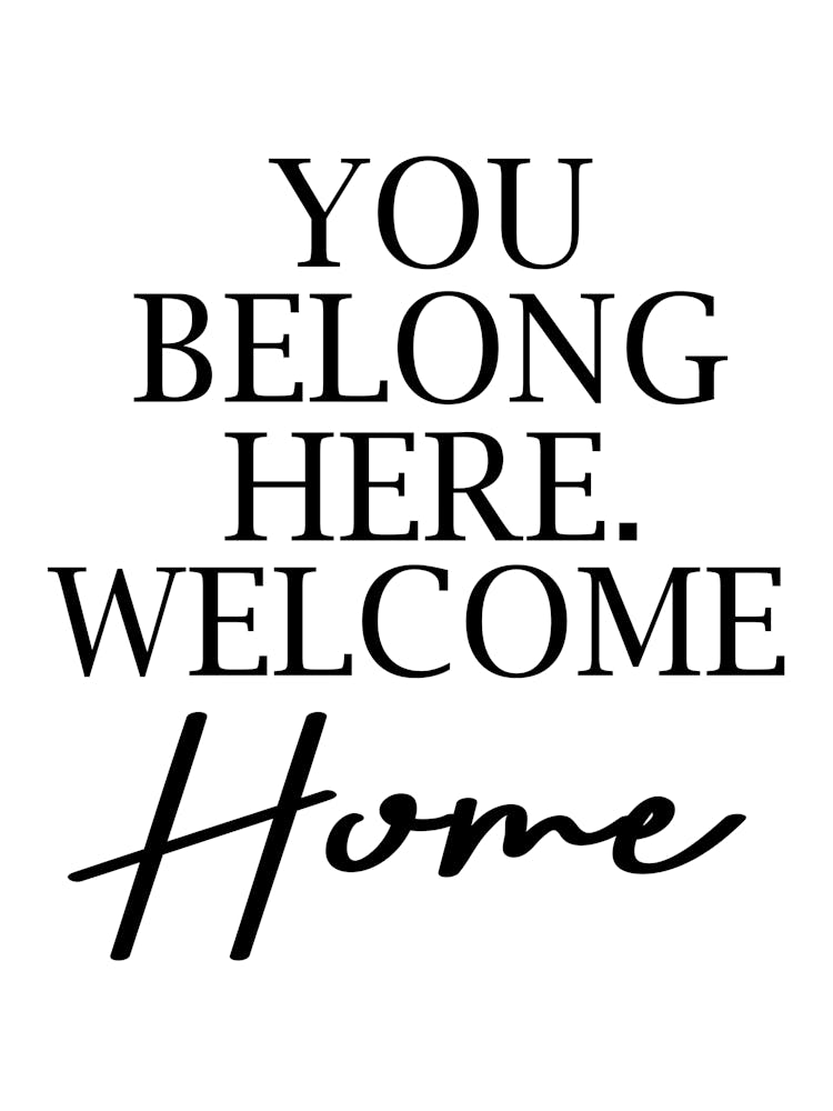 You Belong Here Welcome Home
