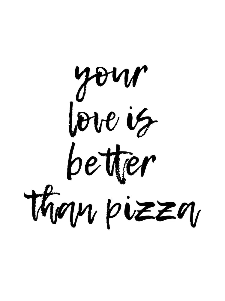 Your Love Is Better Than Pizza