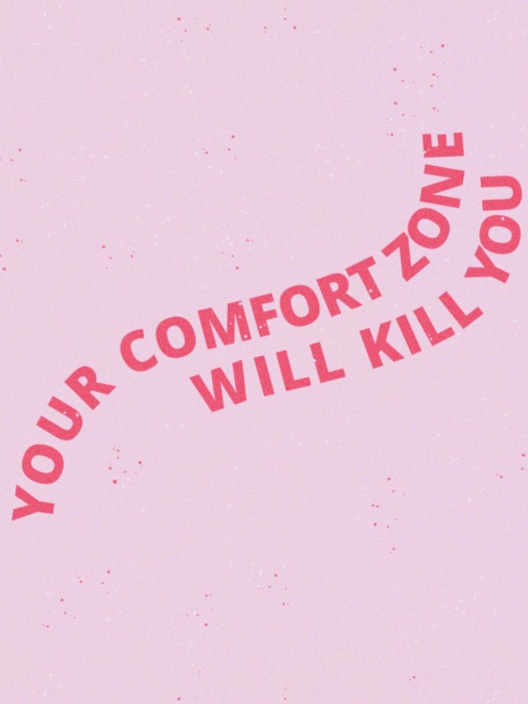 Your Comfort Zone Will Kill You