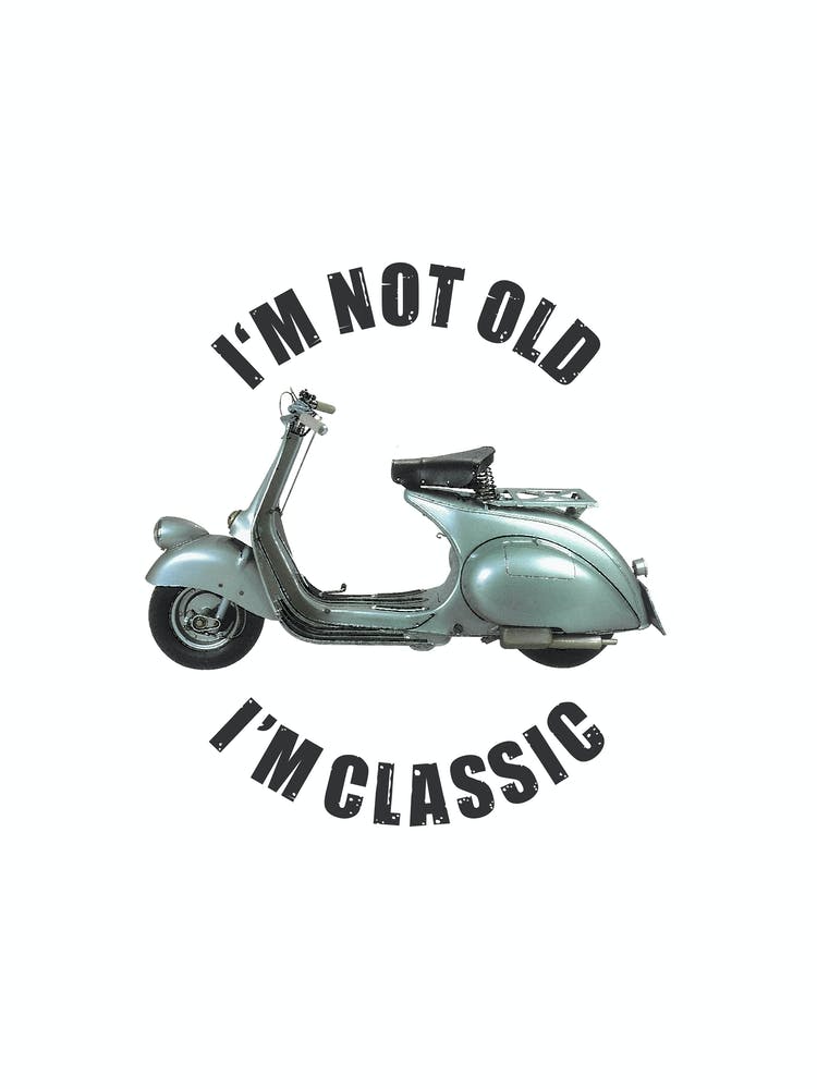 I Am Not Old I Am Classic 1