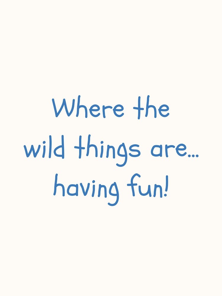 Where The Wild Things Are Having Fun Blue Quote Poster