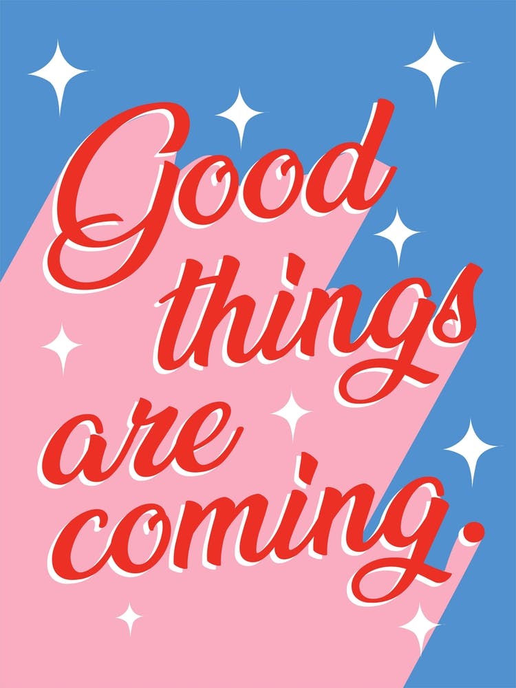 Good things are coming