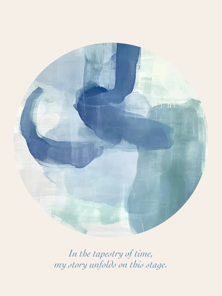 Affirmations In The Tapestry Of Time, My Story Unfolds On This Stage