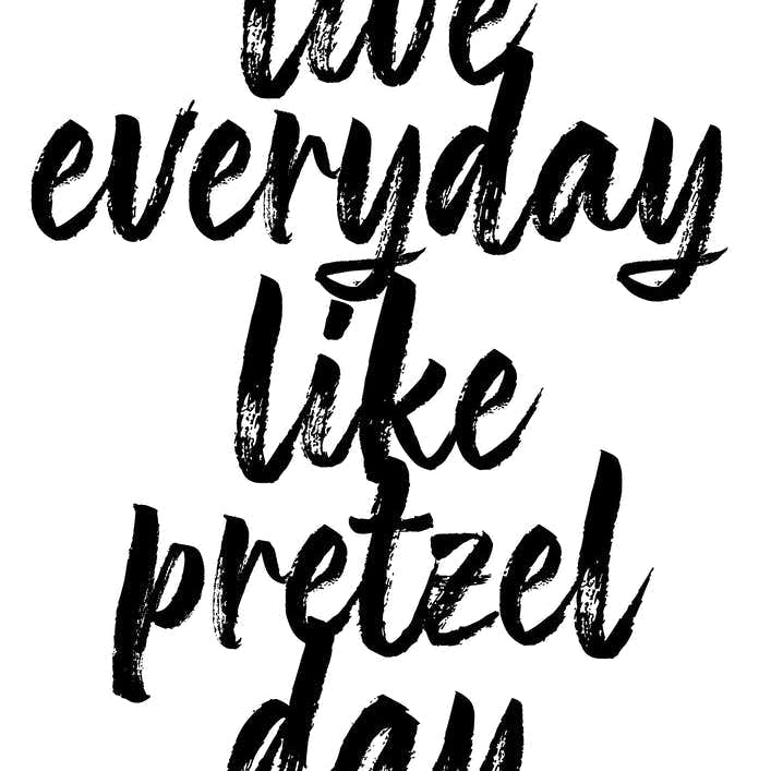 Live Everyday Like Pretzel Day