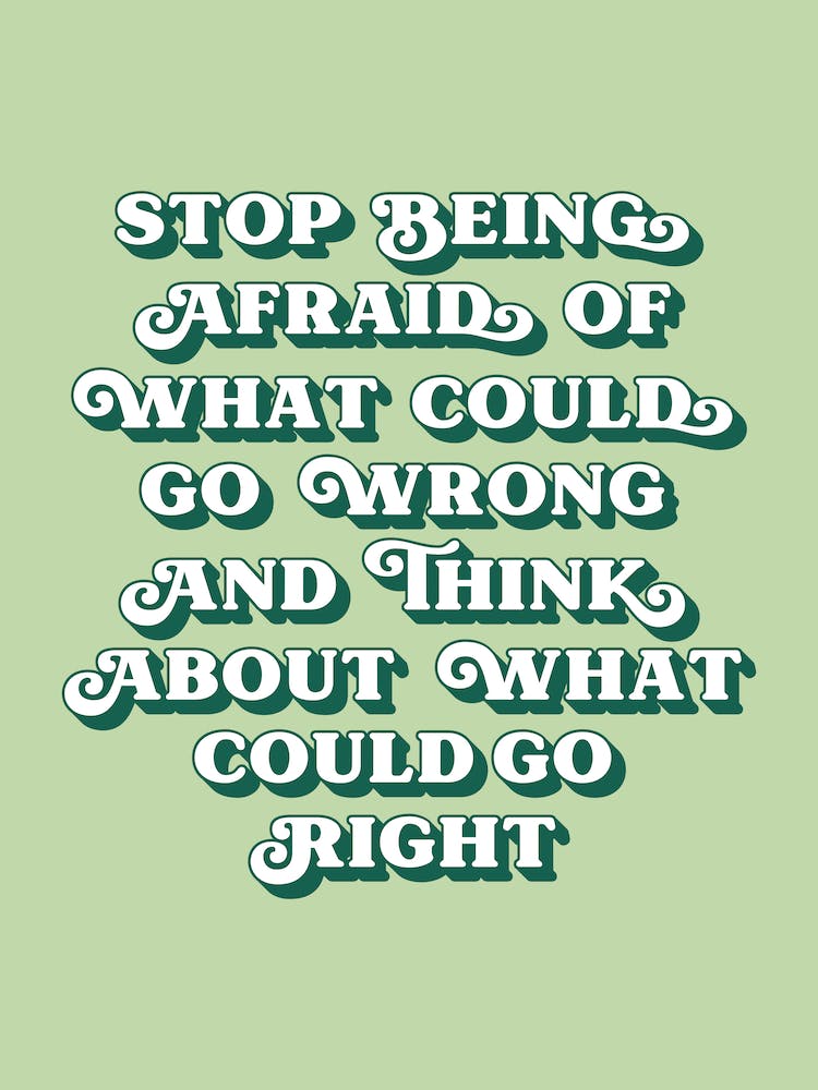 Stop being afraid of what could go wrong quote