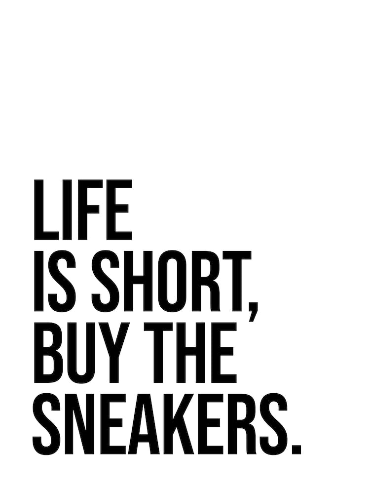 Life Is Short Buy The Sneakers cool quote