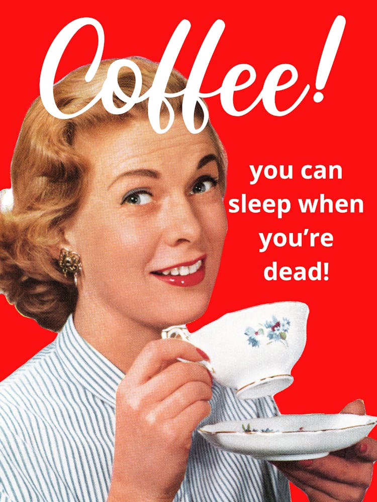 Coffee You Can Sleep When You'Re Dead