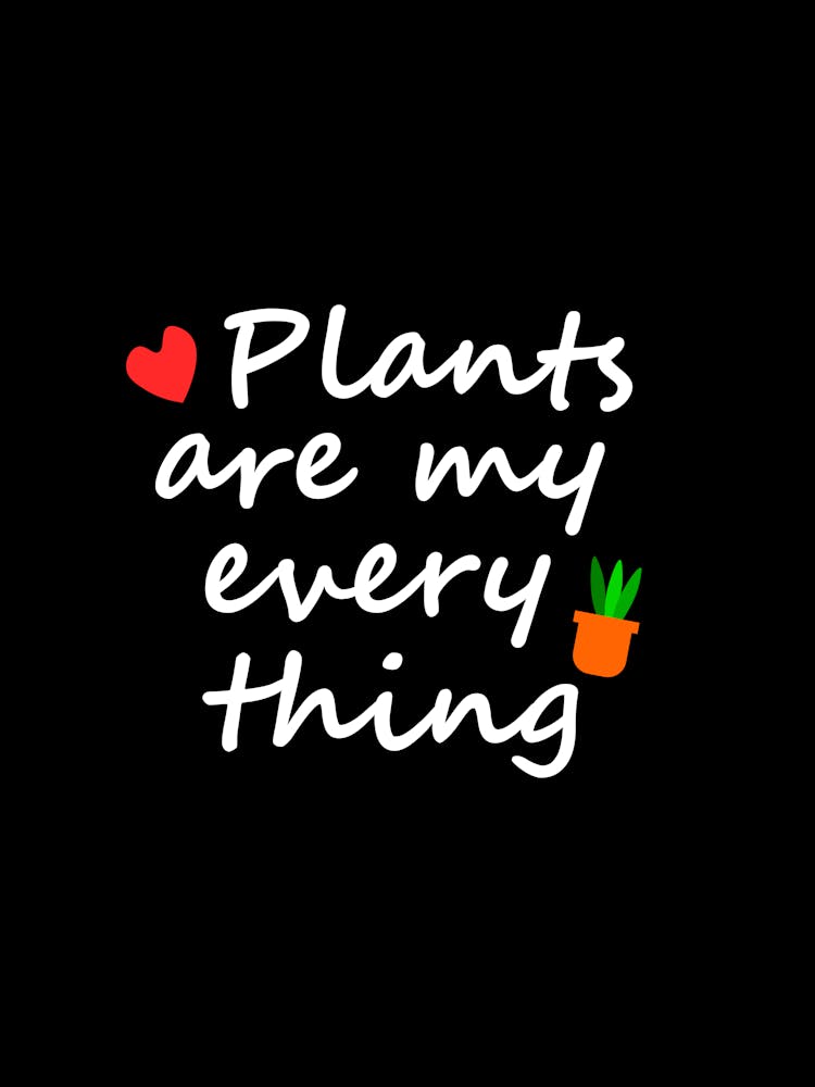 Plants Are My Everything