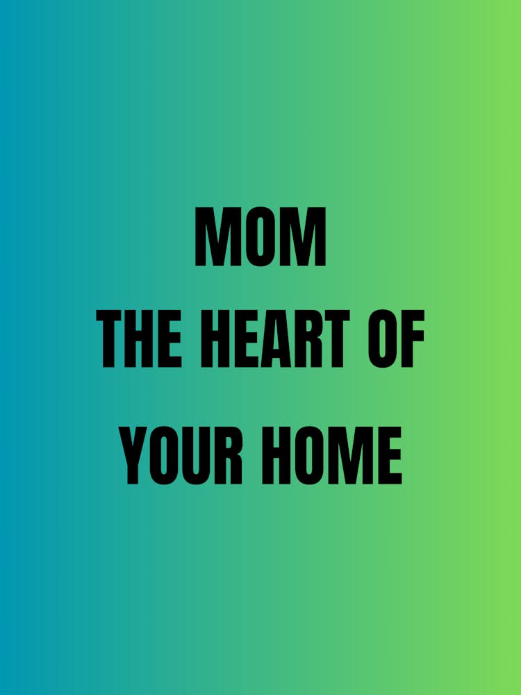 Mom The Heart Of Your Home