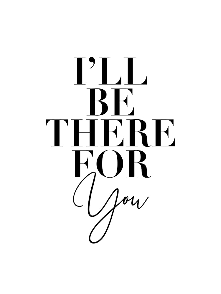 I’Ll Be There For You Friends Tv Quote 2