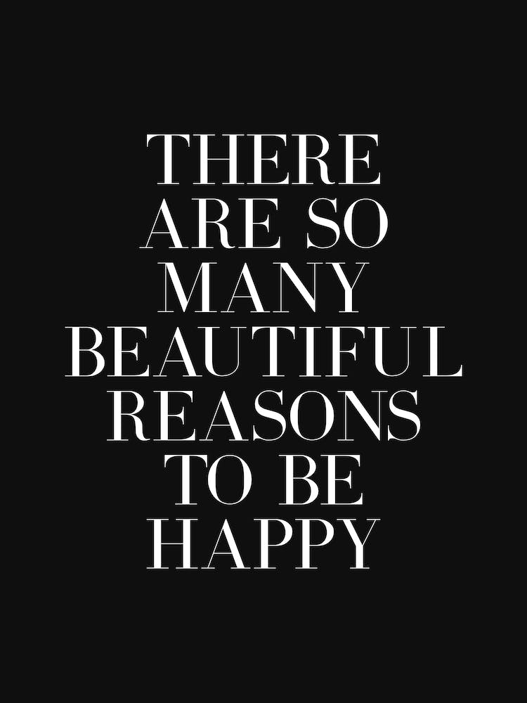There Are So Many Reasons To Be Happy
