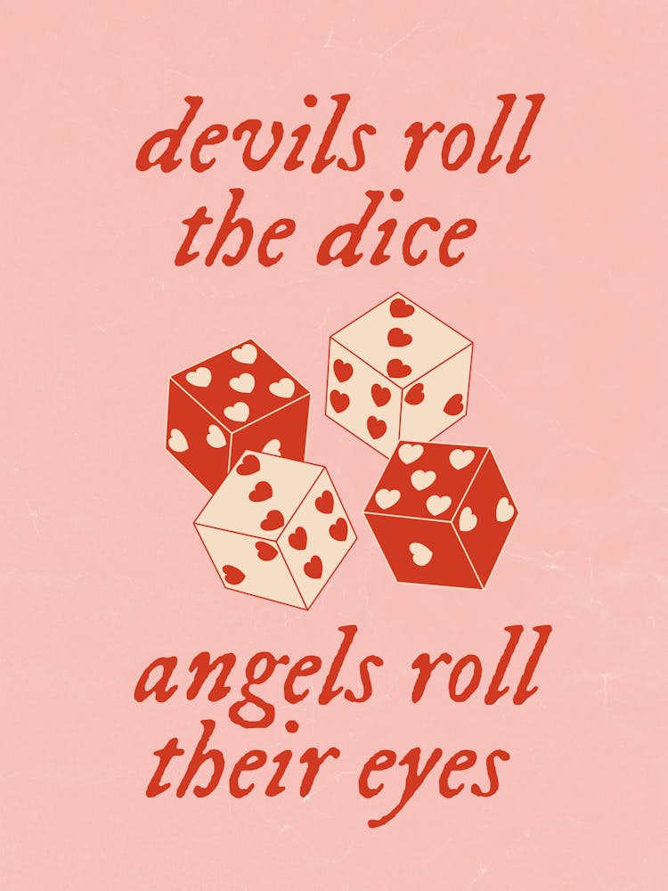 Devils roll the Dice, Angels roll their eyes