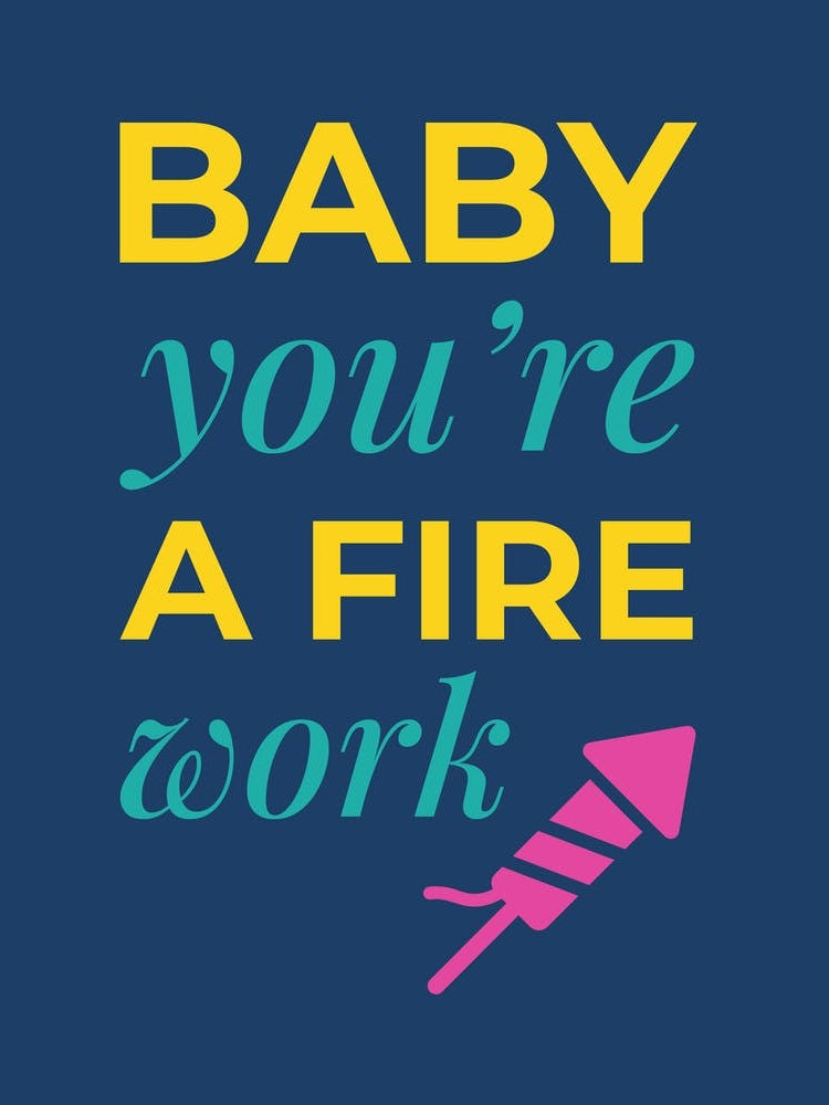 Baby, you're a Firework