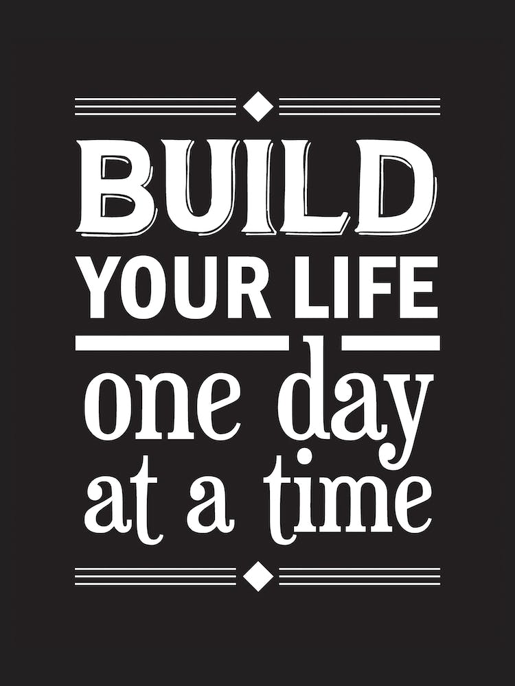 Build Your Life,One Day At A Time