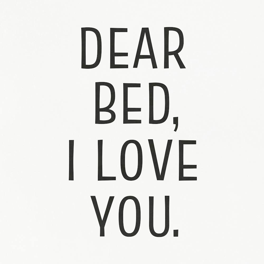 Dear Bed, I Love You