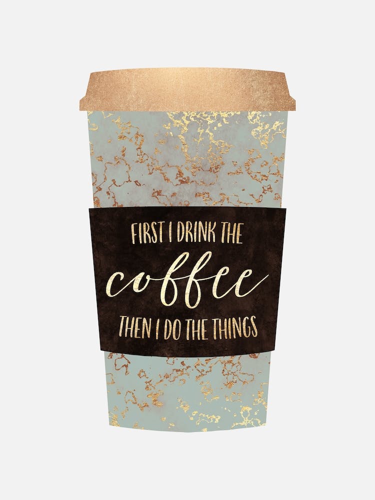 First I Drink The Coffee