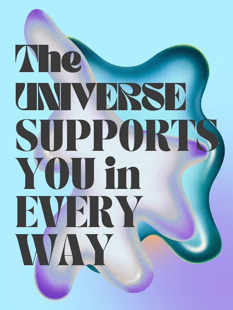 The Universe Supports You In Every Way
