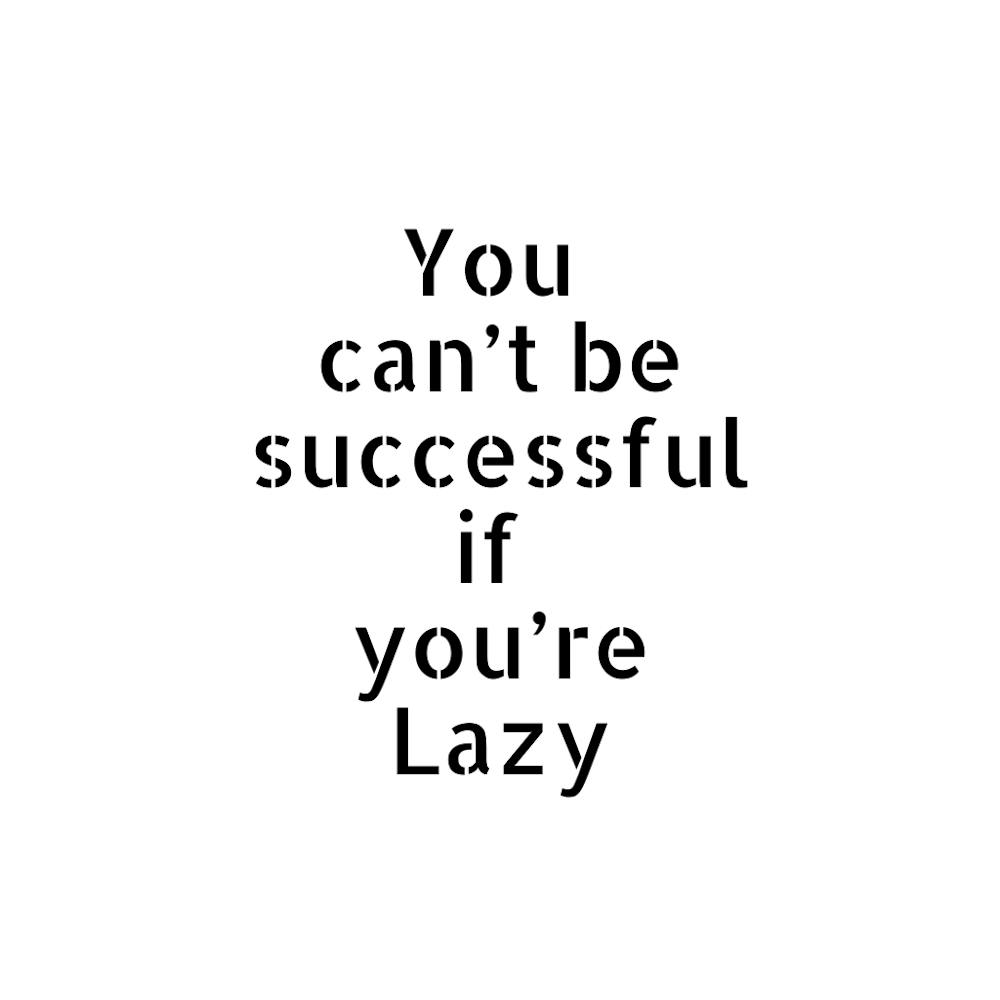 You can't be successful if you're lazy | Simple Quote with White background
