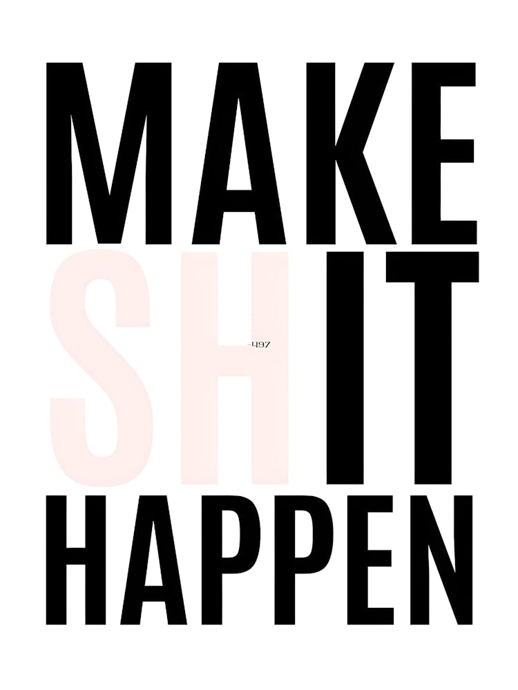 Make Shit Happen 1