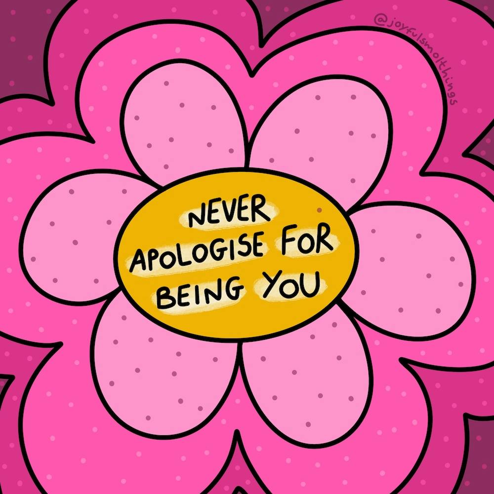 Never Apologize For Being You
