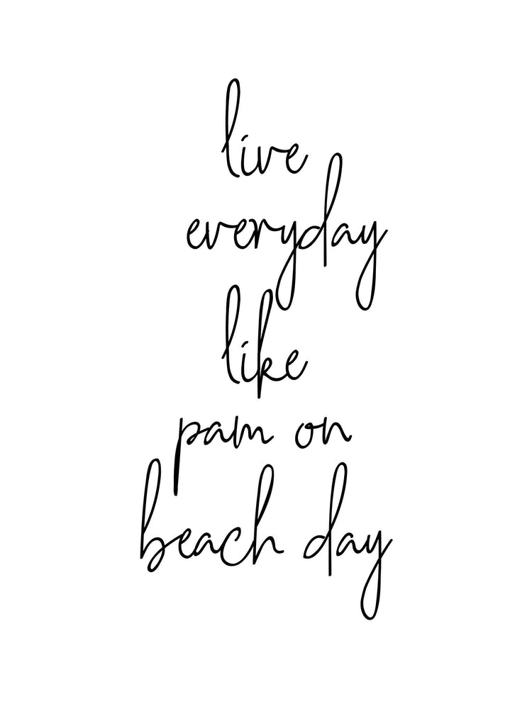 Live Everyday Like Pam On Beach Day