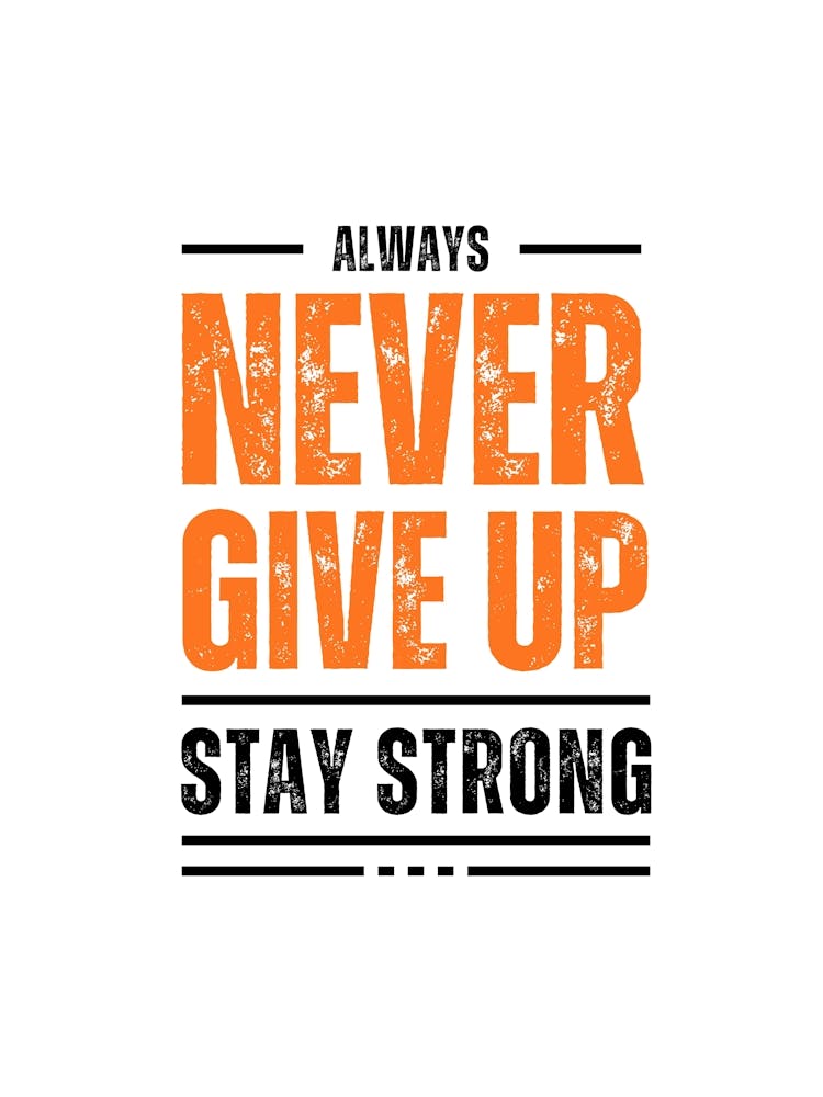 Never Give Up Stay Strong 1