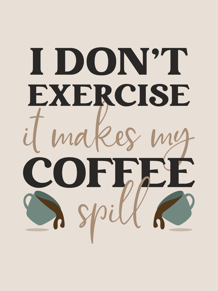 I Don't Exercise It Makes My Coffee Spill 1