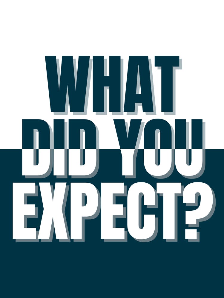 What Did You Expect?