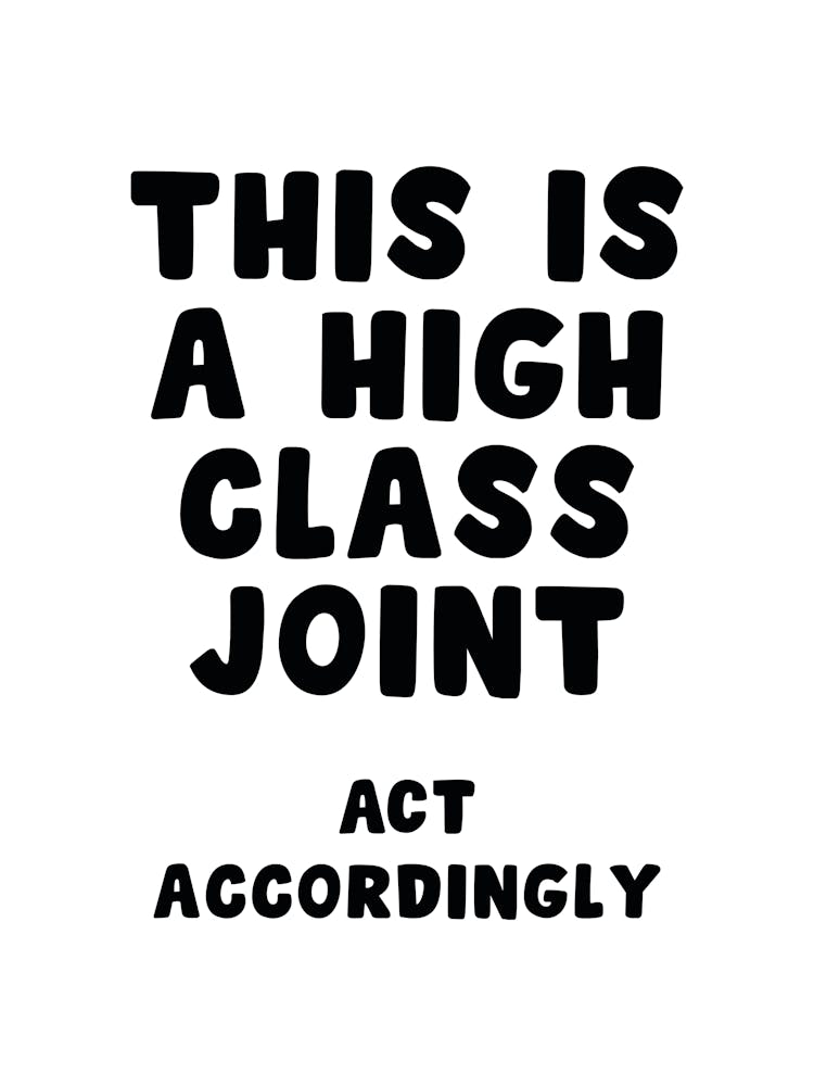 This Is A High Class Joint