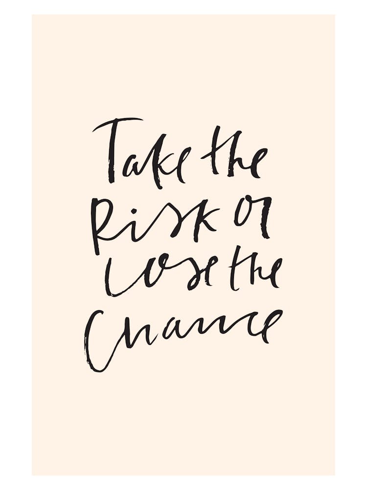 Take The Risk Or Lose The Chance