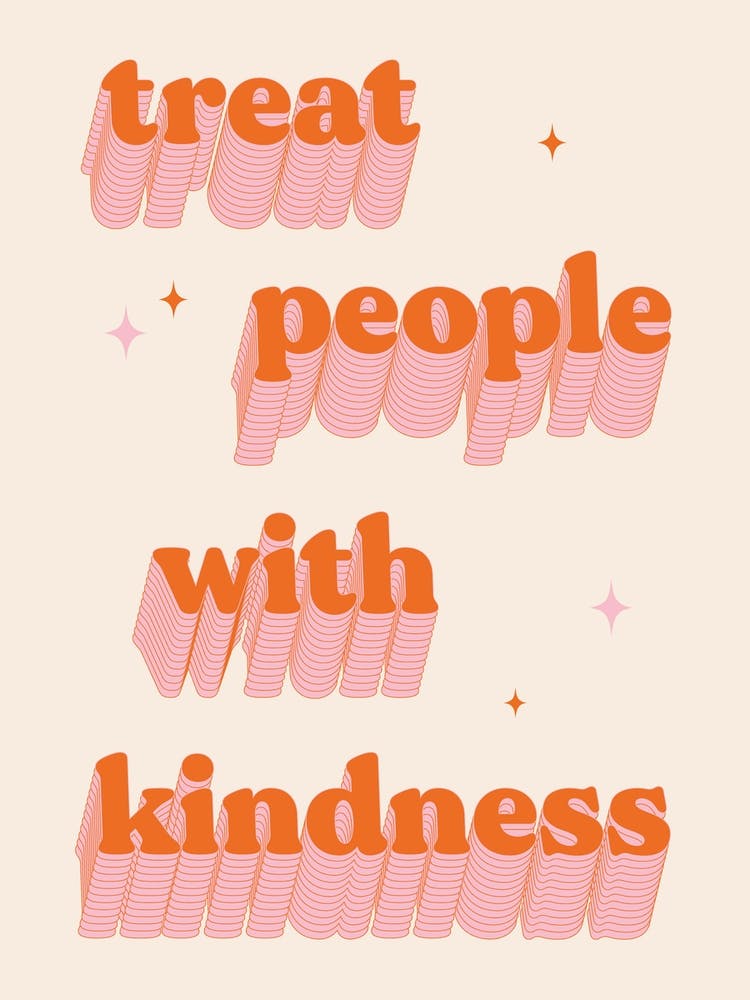 Treat People With Kindness