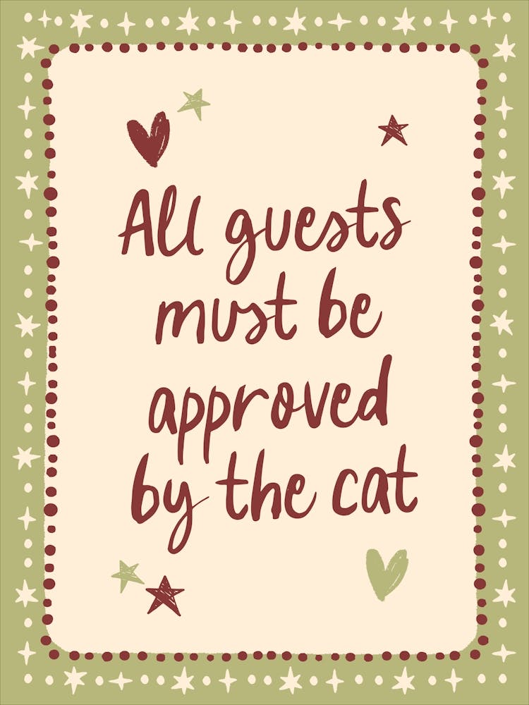 All Guests Must Be Approved By The Cat Green