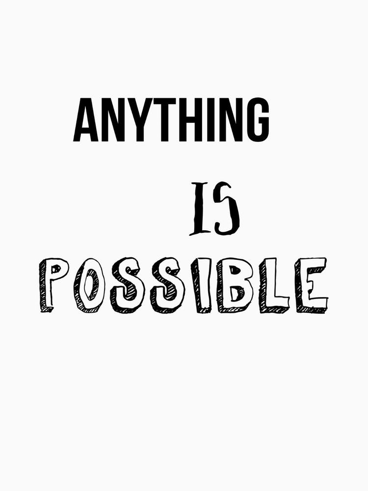 Anything Is Possible