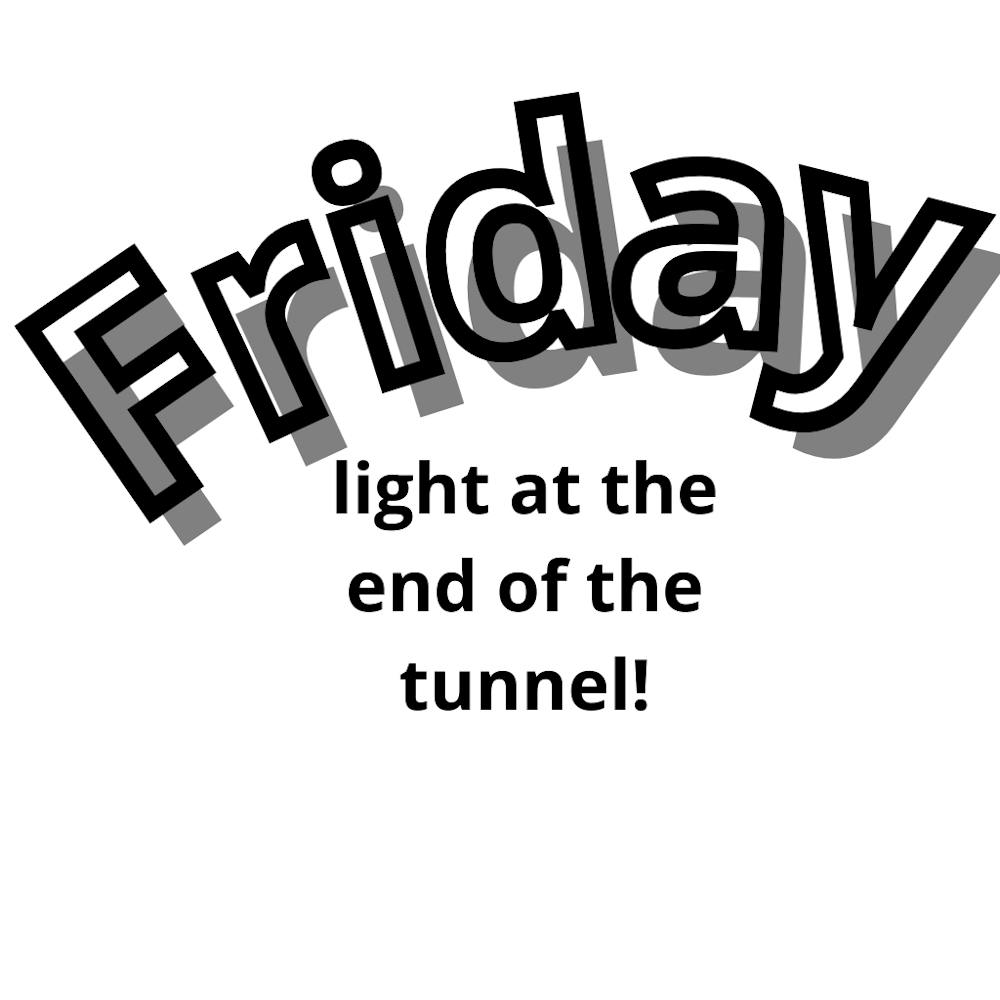 Friday Light At The End Of The Tunnel