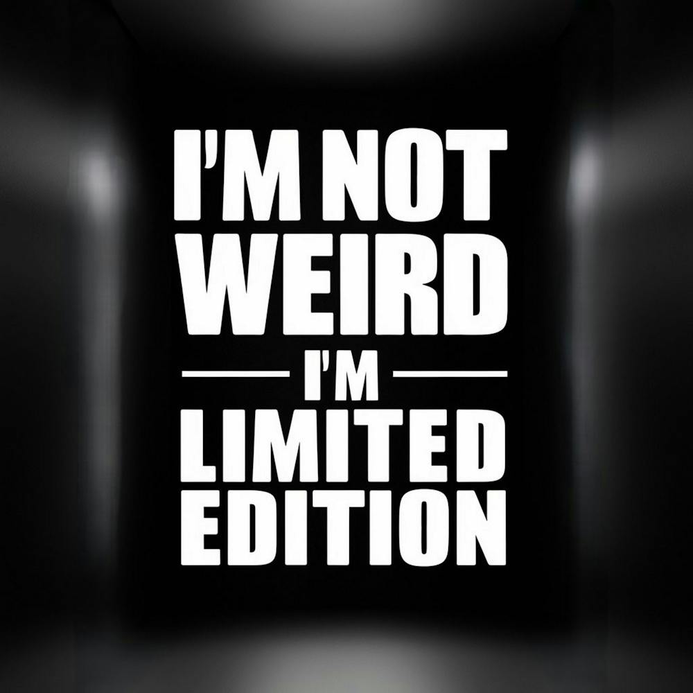 I'M Not Weird I'M Limited Edition 2