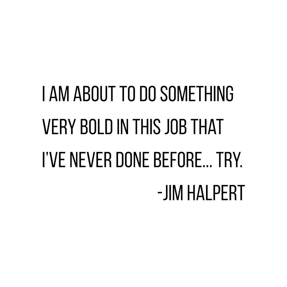 Try Jim Halpert Quote