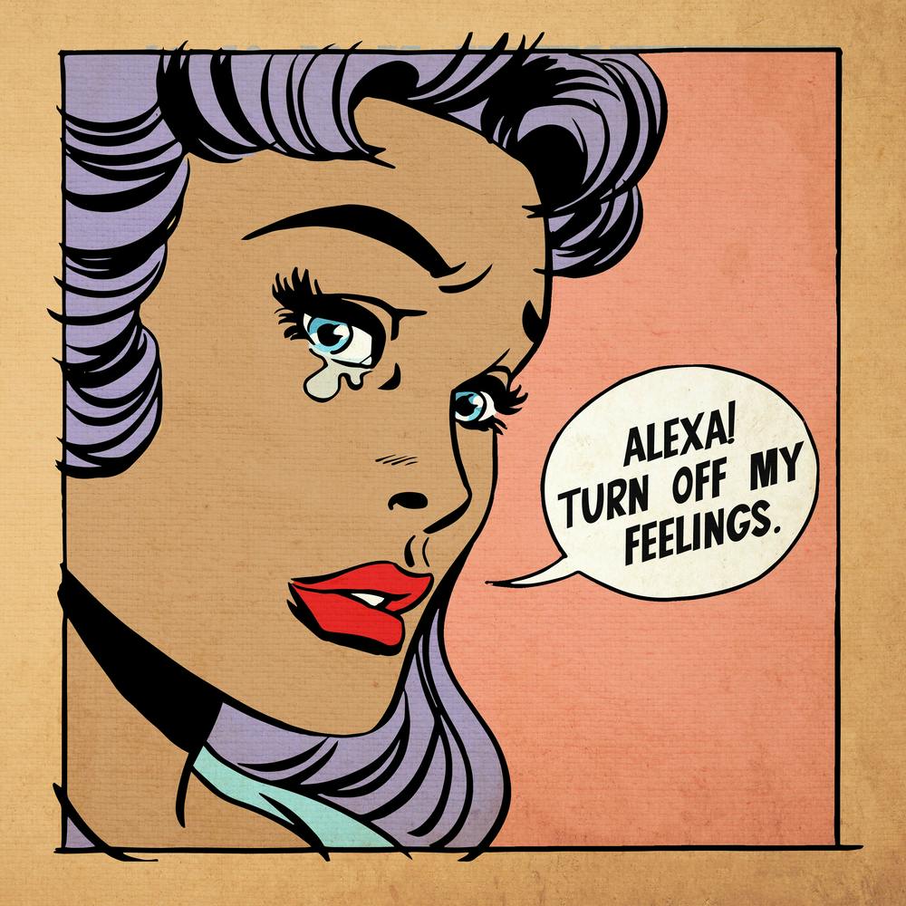 Alexa Turn Off My Feelings