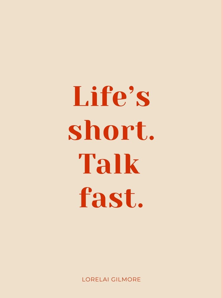 Life's Short, Talk Fast Gilmore Girls Quote