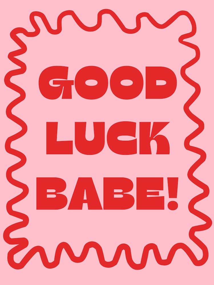 Good Luck Babe!
