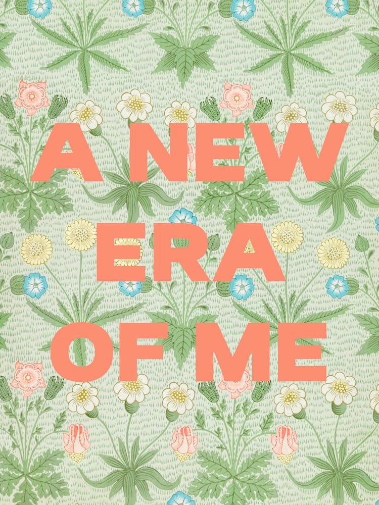 A New Era Of Me. Quote on a Floral Pattern. William Morris
