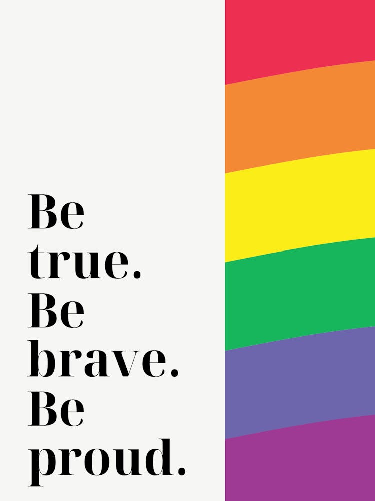 Be True, Be Brave, Be Proud