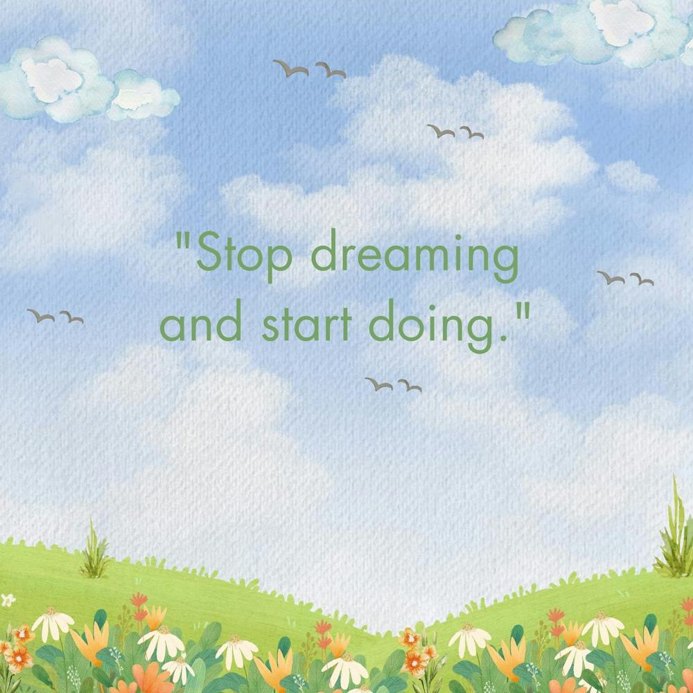 Stop Dreaming And Start Doing