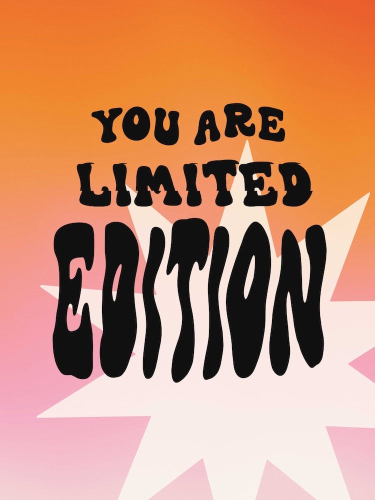 You Are Limited Edition