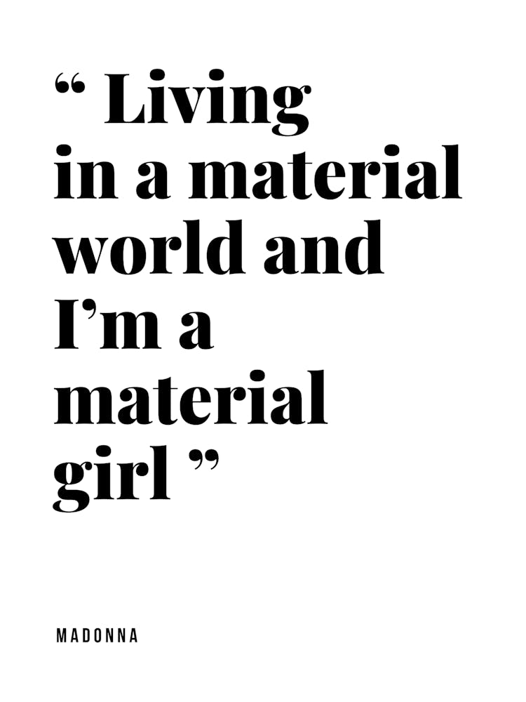 Living In A Material World And I'M A Material Girl