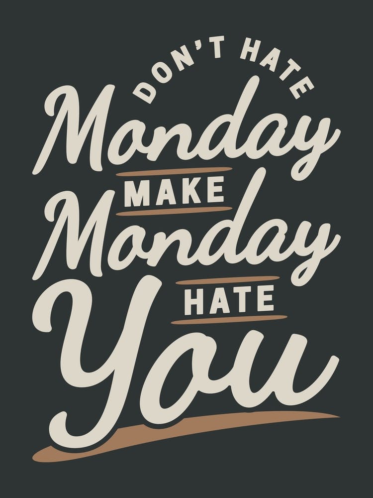 Don't Hate Monday Make Monday Hate You Funny