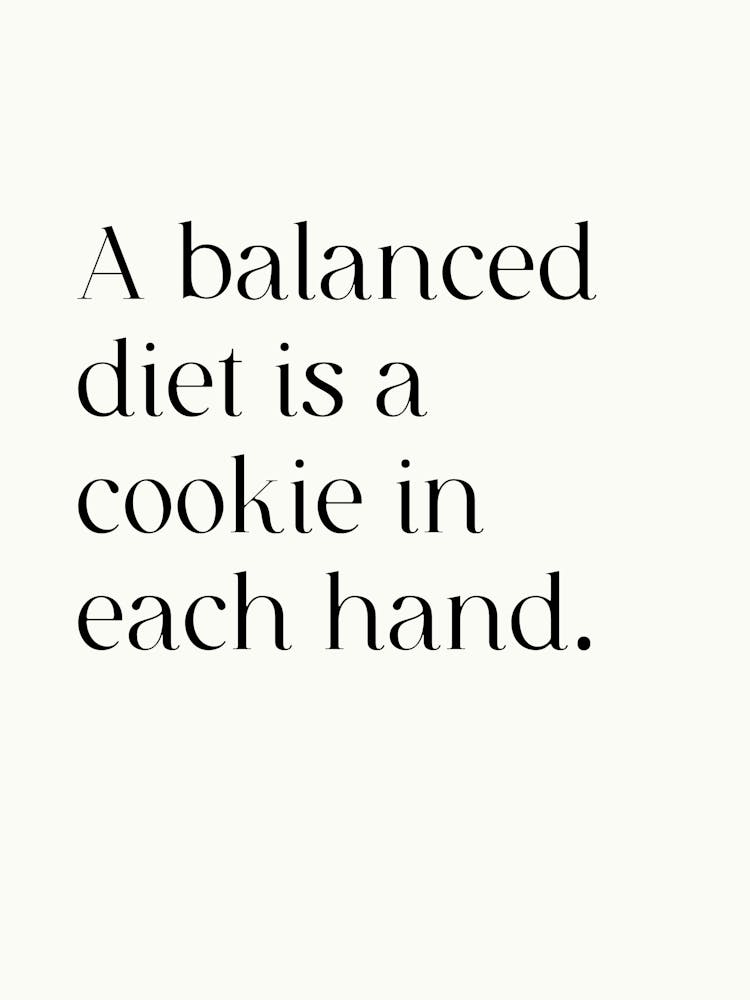 Balanced Diet Is A Cookie In Each Hand