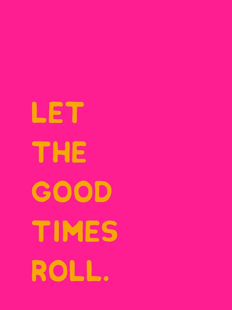 Let The Good Times Roll - pink